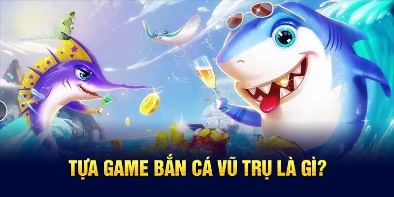 Tìm hiểu về game bắn cá vũ trụ