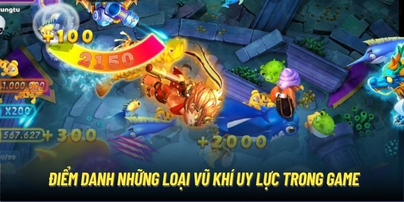 Bắn cá Tiểu Tiên có hệ thống vũ khí hiện đại