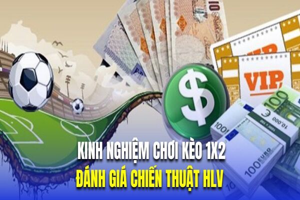 Đánh giá chiến thuật HLV là kinh nghiệm cược 1x2 hiệu quả