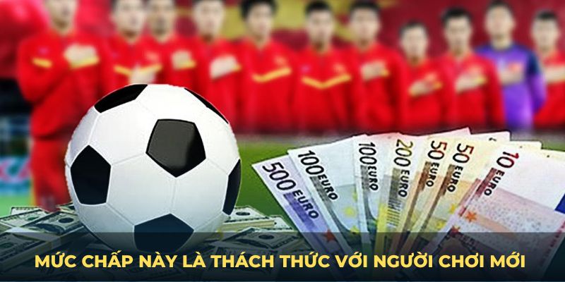 Mức chấp này là thách thức với người chơi mới