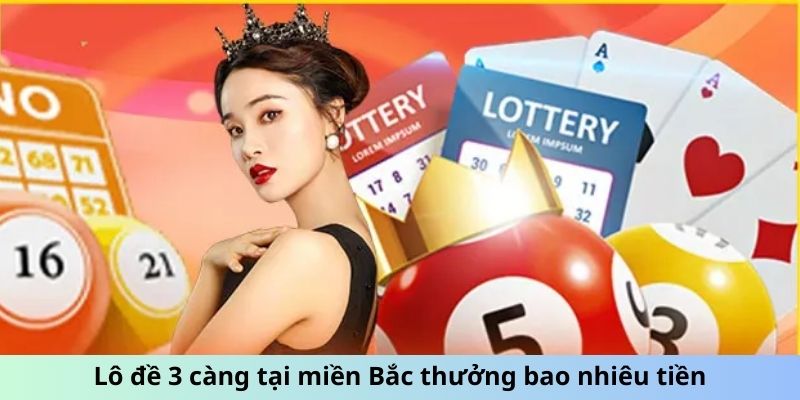 Lô đề 3 càng tại miền Bắc thưởng bao nhiêu tiền