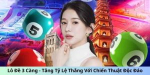 Lô Đề 3 Càng - Tăng Tỷ Lệ Thắng Với Chiến Thuật Độc Đáo