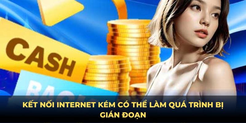 Kết nối internet kém có thể làm quá trình rút tiền ABC8 bị gián đoạn