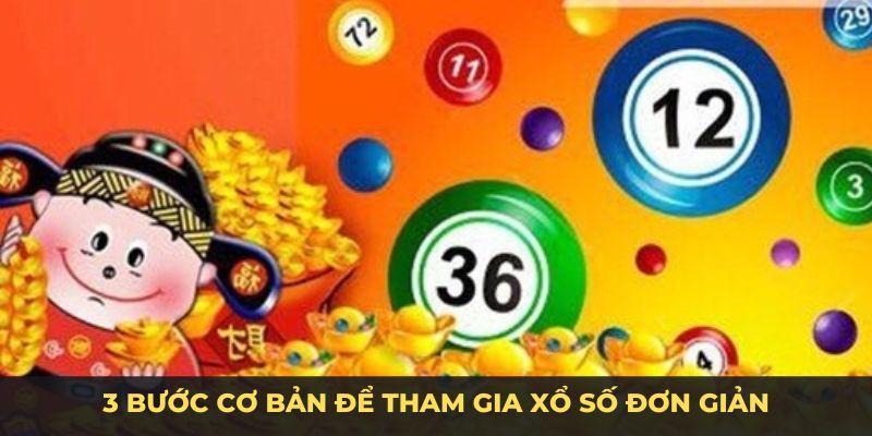 3 bước cơ bản để tham gia xổ số đơn giản